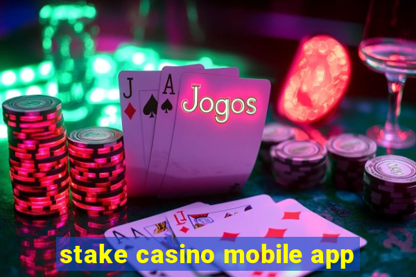 stake casino mobile app